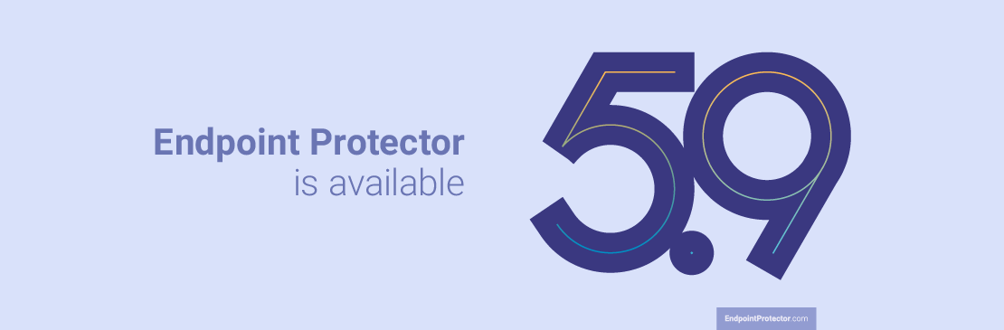 Erfahren Sie was die Endpoint Protector Version 5.9 Neues bringt!